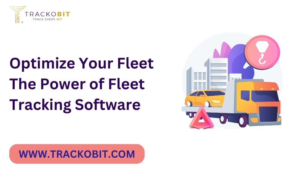Optimize Your Fleet The Power of Fleet Tracking Software