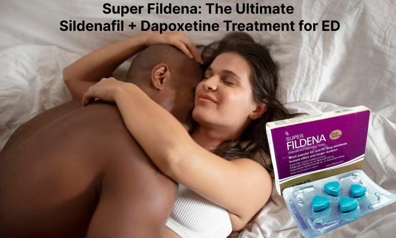 Super Fildena: The Ultimate Sildenafil + Dapoxetine Treatment for ED
