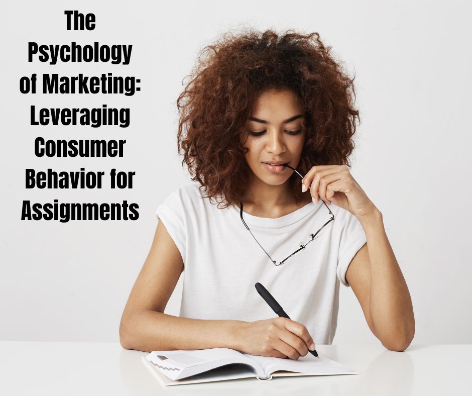 The Psychology of Marketing Leveraging Consumer Behavior for Assignments