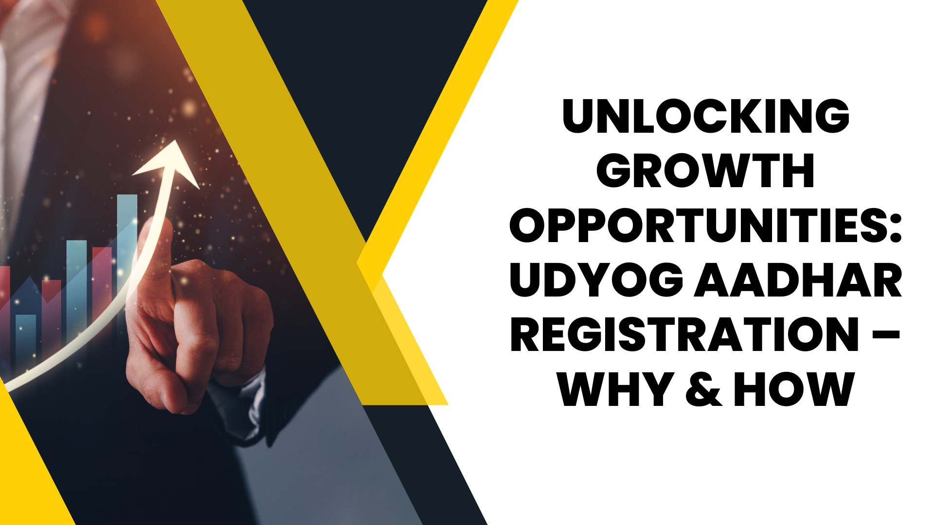 Unlocking Growth Opportunities Udyog Aadhar Registration – Why & How