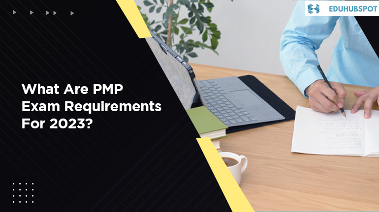 What Are PMP Exam Requirements For 2023