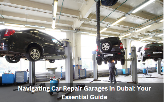 Navigating Car Repair Garages in Dubai: Your Essential Guide