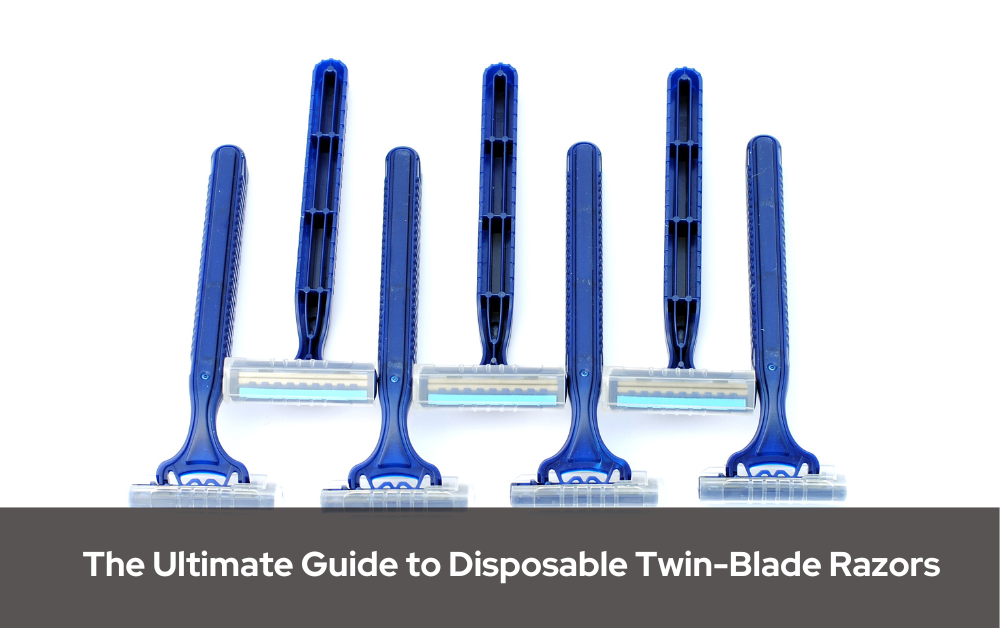 The Ultimate Guide to Disposable Twin-Blade Razors