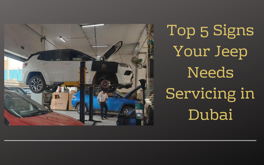Top 5 Signs Your Jeep Needs Servicing in Dubai