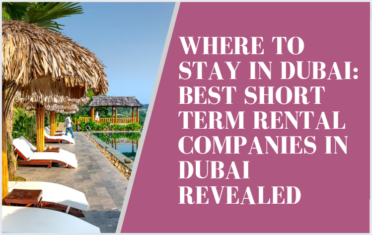 Where to Stay in Dubai: Best short term rental companies in Dubai Revealed