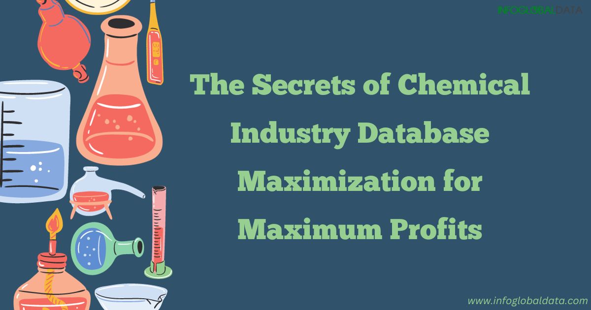The Secrets of Chemical Industry Database Maximization for Maximum Profits-infoglobaldata